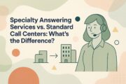 specialty-answering-services-vs-standard-call-centers-whats-the-difference